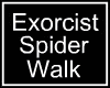 exorcist spider walk