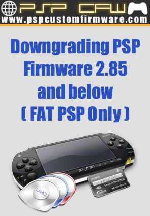 Downgrading PSP Firmware 2.85 and below ( FAT PSP Only )
