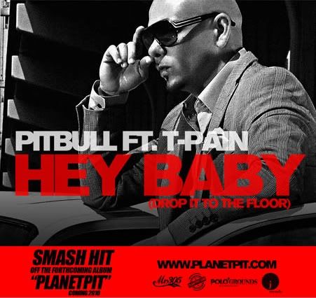ARTIST: Pitbull featuring T-Pain SONG TITLE: Hey Baby (Drop It To The Floor)